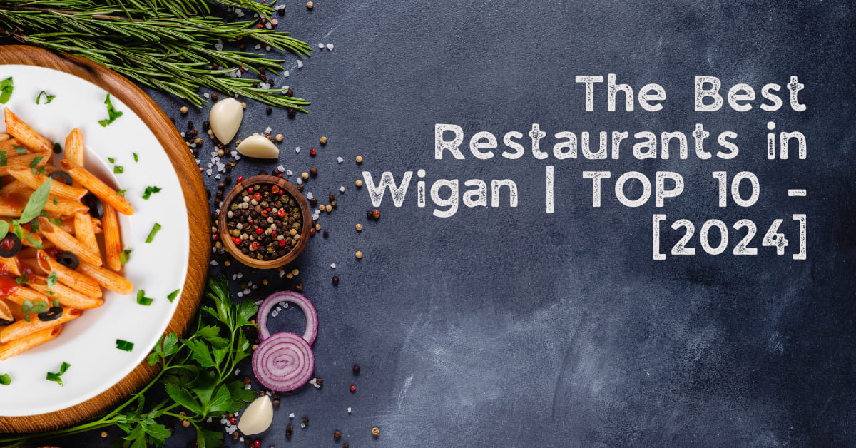 Najlepsze Restauracje w Wigan | TOP 10 – [2024]