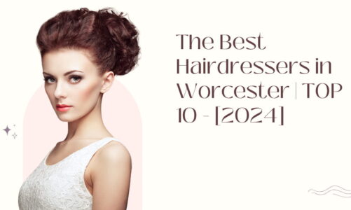 The Best Hairdressers in Worcester | TOP 10 – [2024]