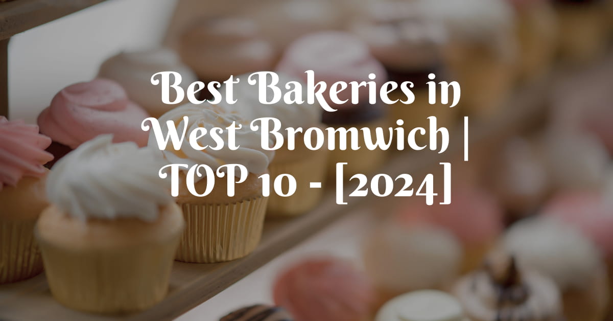 Best Bakeries in West Bromwich | TOP 10 - [2024]