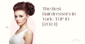 The Best Hairdressers in York | TOP 10 - [2024]