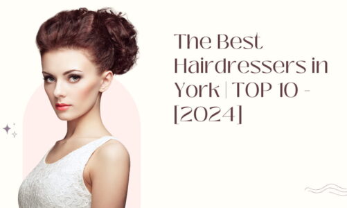 The Best Hairdressers in York | TOP 10 - [2024]