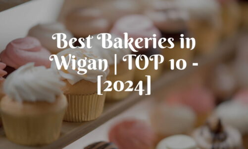 Best Bakeries in Wigan | TOP 10 – [2024]