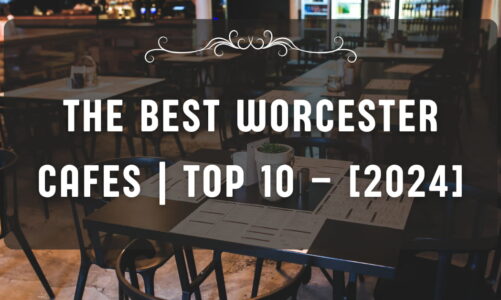 The Best Worcester Cafes | TOP 10 – [2024]