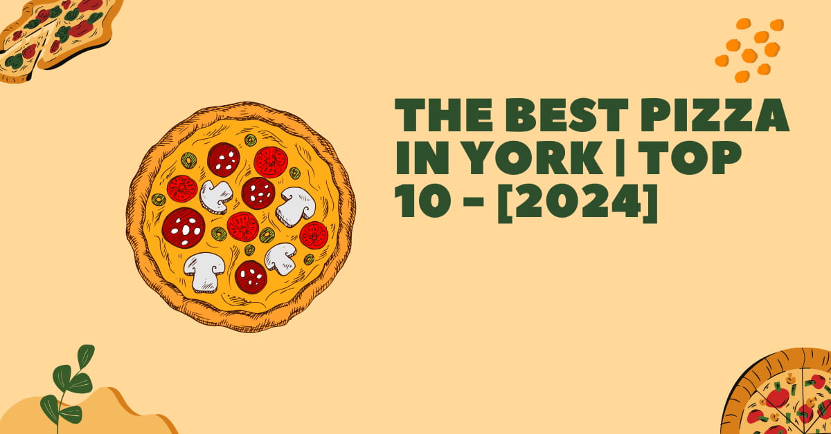 The Best Pizza in York | TOP 10 - [2024]