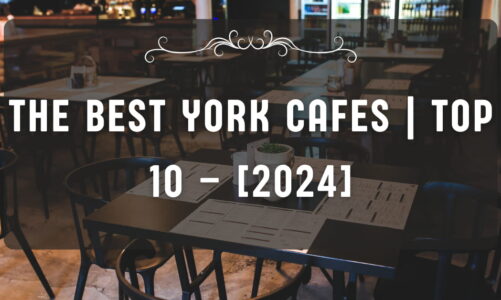 The Best York Cafes | TOP 10 – [2024]