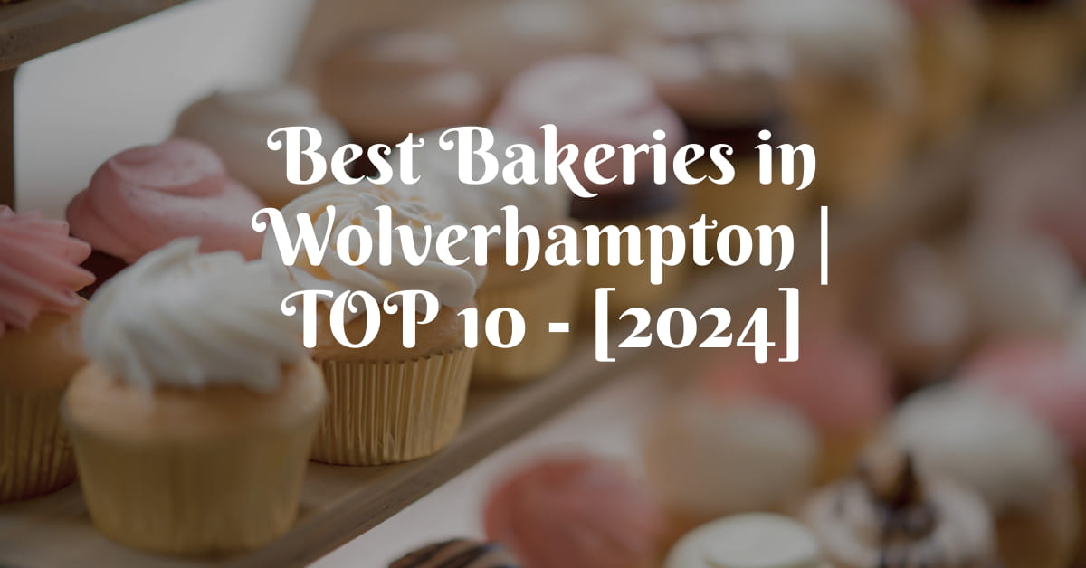 Best Bakeries in Wolverhampton | TOP 10 - [2024]